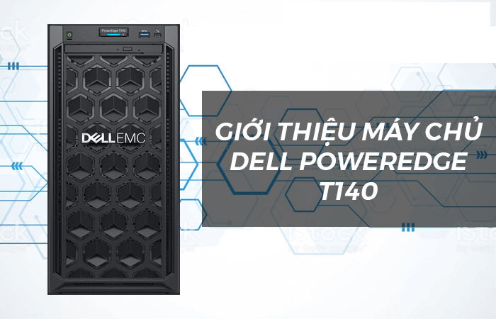 Giới Thiệu Máy Chủ Dell Poweredge T140