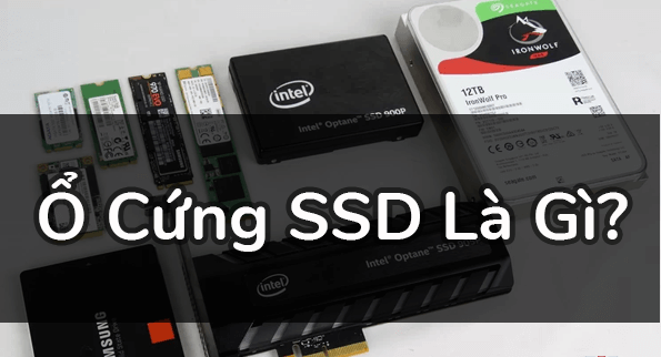 Ổ Cứng SSD là gì? Có những dạng ổ cứng SSD nào ?